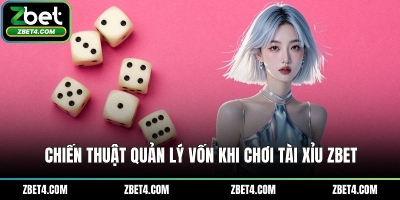 Chiến thuật quản lý vốn khi chơi tài xỉu ZBET