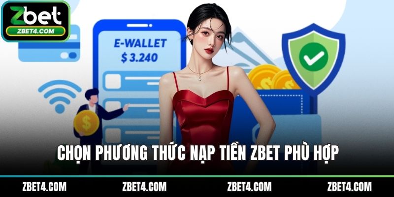Chọn phương thức nạp tiền ZBET phù hợp