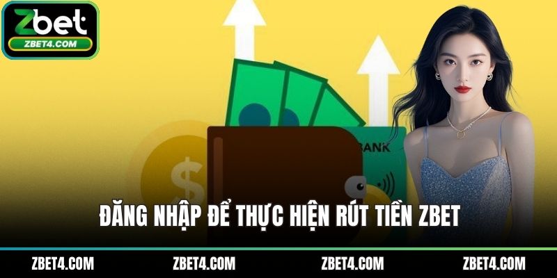 Đăng nhập để thực hiện rút tiền ZBET