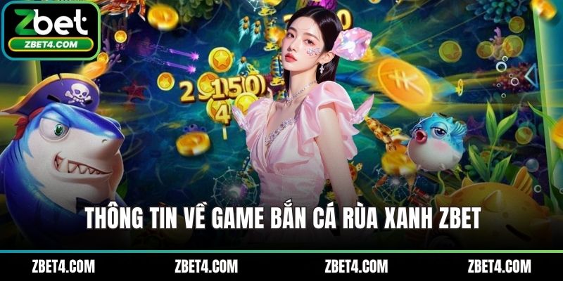 Thông tin về game bắn cá rùa xanh ZBET